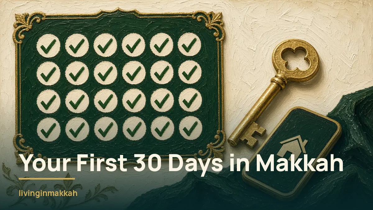 Your First 30 Days in Makkah: A New Resident Checklist, Week by Week
