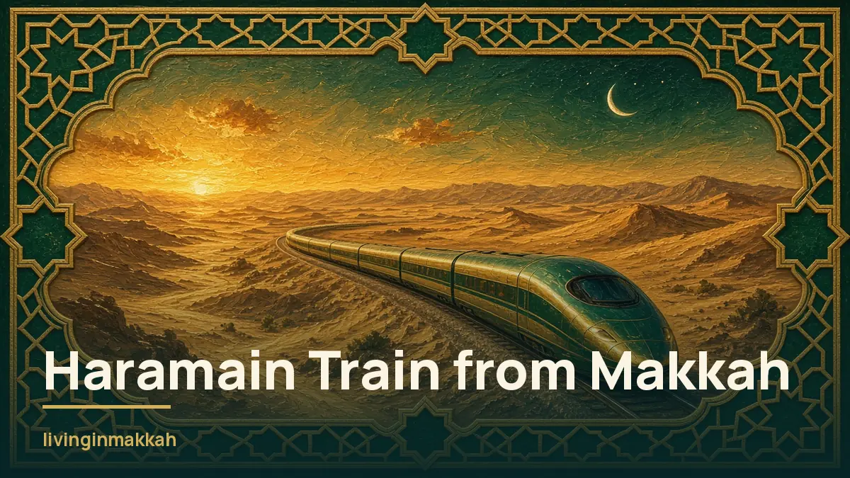 Haramain Train in Makkah: Station, Hours, Distances and Commuting Tips