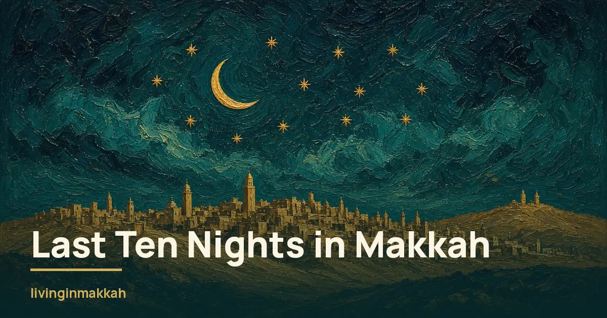 Last Ten Nights of Ramadan in Makkah: A Resident’s Planning Guide